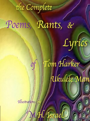 cover image of The Complete Poems, Rants, & Lyrics of Tom Harker, "Ukulele Man": Illustrations by M.H. Israel